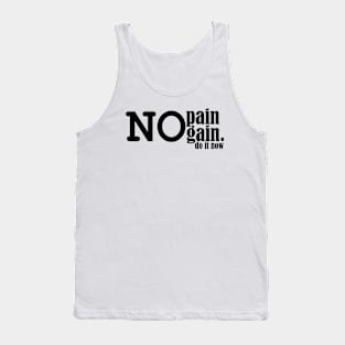 no pain no gain, do it now. Tank Top